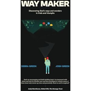 Green OBE, Debra Way Maker: Discovering God's ways and wonders in trials and triumphs Green OBE, Debra Way Maker: Discovering God's ways and wonders in trials and triumphs