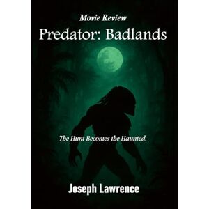 Lawrence, Joseph Predator: Badlands Movie Review: The Hunt Becomes the Haunted Lawrence, Joseph Predator: Badlands Movie Review: The Hunt Becomes the Haunted