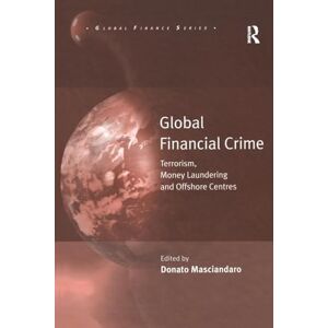 Global Financial Crime: Terrorism, Money Laundering and Offshore Centres Global Financial Crime: Terrorism, Money Laundering and Offshore Centres
