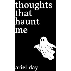 day, ariel thoughts that haunt me — modern poetry about life, love, loss & heartbreak: short poems on relationships, healing, mental health and self-love day, ariel thoughts that haunt me — modern poetry about life, love, loss & heartbreak: short poems on relationships, healing, mental health and self-love