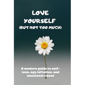 Monday, Nora Love Yourself (But Not Too Much): A modern guide to self-love, ego inflation, and emotional chaos Monday, Nora Love Yourself (But Not Too Much): A modern guide to self-love, ego inflation, and emotional chaos