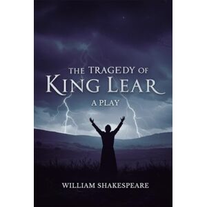 SHAKESPEARE, WILLIAM The Tragedy of King Lear: A PLAY SHAKESPEARE, WILLIAM The Tragedy of King Lear: A PLAY