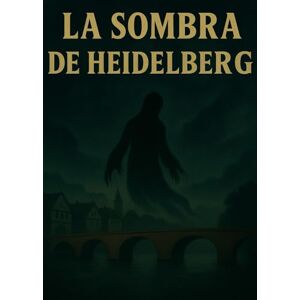 Romero Martin, Javier La Sombra de Heidelberg Romero Martin, Javier La Sombra de Heidelberg