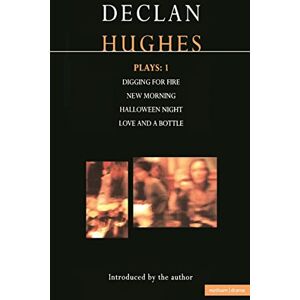 Hughes, Declan Hughes Plays:1: Digging For Fire; New Morning; Halloween Night; Love And A Bottle: v.1 (Contemporary Dramatists) Hughes, Declan Hughes Plays:1: Digging For Fire; New Morning; Halloween Night; Love And A Bottle: v.1 (Contemporary Dramatists)