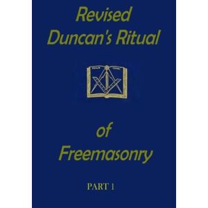 Duncan, Malcolm C. Revised Duncan's Ritual Of Free Masonry Part 1 Duncan, Malcolm C. Revised Duncan's Ritual Of Free Masonry Part 1