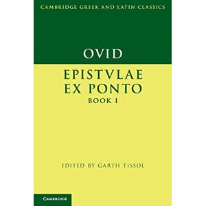 Ovid, . Ovid: Epistulae ex Ponto Book I (Cambridge Greek and Latin Classics) Ovid, . Ovid: Epistulae ex Ponto Book I (Cambridge Greek and Latin Classics)