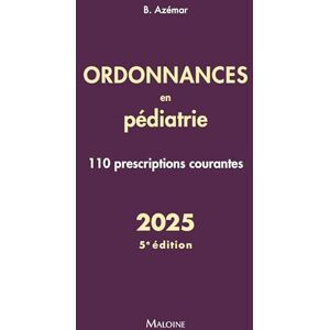 Azémar, Benjamin Ordonnances en pédiatrie 2025, 5e éd.: 110 prescriptions courantes Azémar, Benjamin Ordonnances en pédiatrie 2025, 5e éd.: 110 prescriptions courantes
