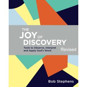 Stephens, Bob The Joy of Discovery Revised: Tools to Observe, Interpret, and Apply God's Word Stephens, Bob The Joy of Discovery Revised: Tools to Observe, Interpret, and Apply God's Word