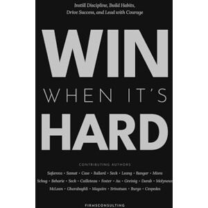 Safarova, Kris Win When It’s Hard: Instill Discipline, Build Habits, Drive Success, and Lead with Courage Safarova, Kris Win When It’s Hard: Instill Discipline, Build Habits, Drive Success, and Lead with Courage