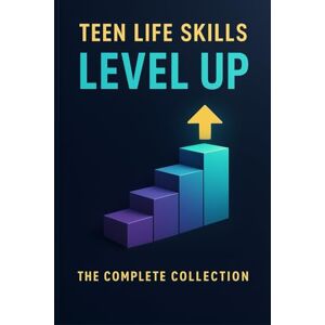 Academy, Next Level Teen Life Skills Level Up: The Complete Collection: 5 Essential Guides in One: Money, Jobs, Cooking, Home, and Adulting Skills Every Teen Should Know (Teen Life Skills Level Up Series) Academy, Next Level Teen Life Skills Level Up: The Complete Collection: 5 Essential Guides in One: Money, Jobs, Cooking, Home, and Adulting Skills Every Teen Should Know (Teen Life Skills Level Up Series)