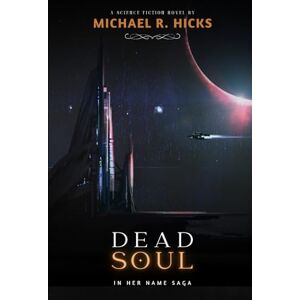 Hicks, Michael R. Dead Soul (In Her Name, Book 3) Hicks, Michael R. Dead Soul (In Her Name, Book 3)
