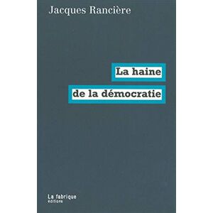 Ranciere, Jacques La Haine de la démocratie Ranciere, Jacques La Haine de la démocratie