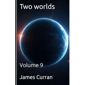 Curran, James Two Worlds: Volume 9 (Two worlds (light novels) (litrpg)) Curran, James Two Worlds: Volume 9 (Two worlds (light novels) (litrpg))