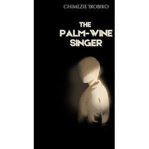 IROBIKO, CHIMEZIE The Palm-Wine Singer: A Tale of Rebellion and Love IROBIKO, CHIMEZIE The Palm-Wine Singer: A Tale of Rebellion and Love