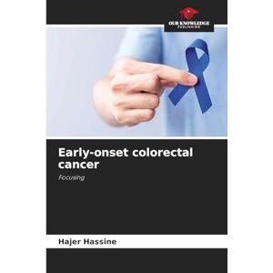 Hassine, Hajer Early-onset colorectal cancer: Focusing Hassine, Hajer Early-onset colorectal cancer: Focusing