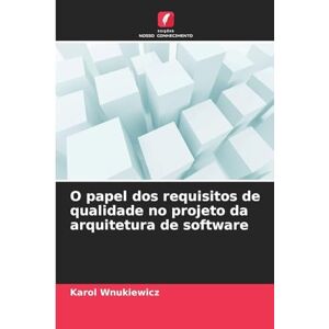 Wnukiewicz, Karol O papel dos requisitos de qualidade no projeto da arquitetura de software Wnukiewicz, Karol O papel dos requisitos de qualidade no projeto da arquitetura de software