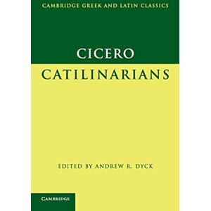 Dyck, Andrew R. Cicero: Catilinarians (Cambridge Greek and Latin Classics) Dyck, Andrew R. Cicero: Catilinarians (Cambridge Greek and Latin Classics)