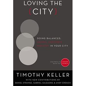 Keller, Timothy Loving the City: Doing Balanced, Gospel-Centered Ministry in Your City (Center Church) Keller, Timothy Loving the City: Doing Balanced, Gospel-Centered Ministry in Your City (Center Church)