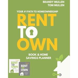 Mullen, Brandy Rent-To-Own: Your #1 Path to Homeownership Book & Home Savings Planner Mullen, Brandy Rent-To-Own: Your #1 Path to Homeownership Book & Home Savings Planner