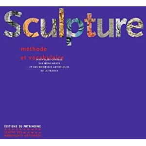 Baudry, Marie-Thérèse Sculpture Méthode et vocabulaire Inventaire général des monuments et des richesses artistiques de la France: Méthode et vocabulaire. Principes d'analyse scientifique Baudry, Marie-Thérèse Sculpture Méthode et vocabulaire Inventaire général des monuments et des richesses artistiques de la France: Méthode et vocabulaire. Principes d'analyse scientifique