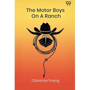 Young, Clarence The Motor Boys On A RanchOr Ned, Bob And Jerry Among The Cowboys (Edition1) Young, Clarence The Motor Boys On A RanchOr Ned, Bob And Jerry Among The Cowboys (Edition1)
