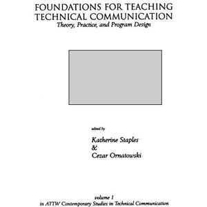 Staples, Katherine Foundations for Teaching Technical Communication: Theory, Practice, and Program Design: 1 (New Directions in Computer and Composition Studies) Staples, Katherine Foundations for Teaching Technical Communication: Theory, Practice, and Program Design: 1 (New Directions in Computer and Composition Studies)