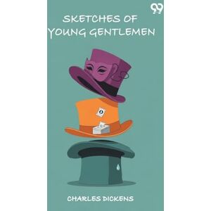 Dickens, Charles Sketches Of Young Gentlemen Dickens, Charles Sketches Of Young Gentlemen