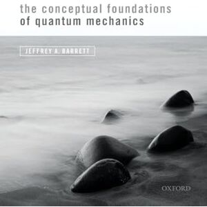 BARRETT, Jeffrey A. CONCEPTUAL FOUNDATIONS OF QUANTUM MECHANICS PAPER BARRETT, Jeffrey A. CONCEPTUAL FOUNDATIONS OF QUANTUM MECHANICS PAPER