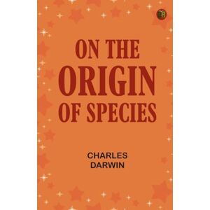 Charles Darwin On the Origin of Species Charles Darwin On the Origin of Species