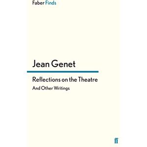 Genet, Jean Reflections on the Theatre: And Other Writings Genet, Jean Reflections on the Theatre: And Other Writings