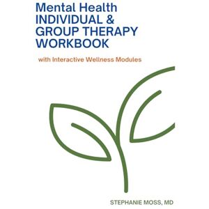Moss MD, Dr. Stephanie Mental Health Individual & Group Therapy Workbook: With Interactive Wellness Modules (Mental Health Workbooks) Moss MD, Dr. Stephanie Mental Health Individual & Group Therapy Workbook: With Interactive Wellness Modules (Mental Health Workbooks)