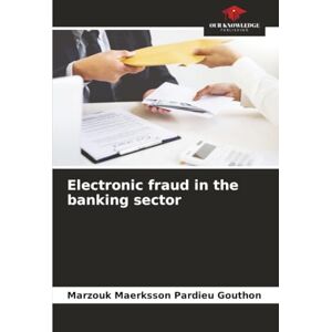 Gouthon, Marzouk Maerksson Pardieu Electronic fraud in the banking sector Gouthon, Marzouk Maerksson Pardieu Electronic fraud in the banking sector