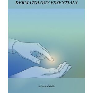 Burnette, Reginald Dermatology Essentials: A Practical Guide Burnette, Reginald Dermatology Essentials: A Practical Guide