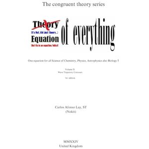 Lay ,ST, (Nokit) Carlos Afonso It’s not ToE (Theory of everything), but EoE (Equation of everything): One equation for all Science of Chemistry, Physics, Astrophysics also Biology❗ (The congruent theory series) Lay ,ST, (Nokit) Carlos Afonso It’s not ToE (Theory of everything), but EoE (Equation of everything): One equation for all Science of Chemistry, Physics, Astrophysics also Biology❗ (The congruent theory series)