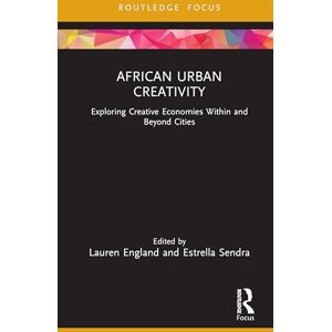 Creative Labs African Urban Creativity: Exploring Creative Economies Within and Beyond Cities (Creative Economies in Africa) Creative Labs African Urban Creativity: Exploring Creative Economies Within and Beyond Cities (Creative Economies in Africa)