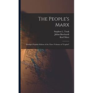 Marx, Karl The People's Marx; Abridged Popular Edition of the Three Volumes of "Capital Marx, Karl The People's Marx; Abridged Popular Edition of the Three Volumes of "Capital