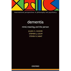 Hughes, Julian C. Dementia: Mind, Meaning, and the Person (International Perspectives in Philosophy and Psychiatry) (International Perspectives in Philosophy & Psychiatry) Hughes, Julian C. Dementia: Mind, Meaning, and the Person (International Perspectives in Philosophy and Psychiatry) (International Perspectives in Philosophy & Psychiatry)