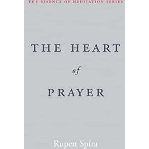 Spira, Rupert The Heart of Prayer (Essence of Meditation) Spira, Rupert The Heart of Prayer (Essence of Meditation)
