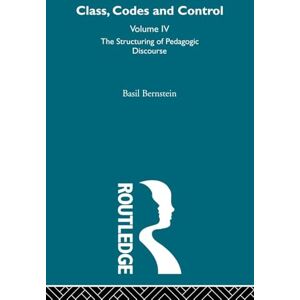 Bernstein, Basil The Structuring of Pedagogic Discourse: IV (Class, Codes and Control) Bernstein, Basil The Structuring of Pedagogic Discourse: IV (Class, Codes and Control)