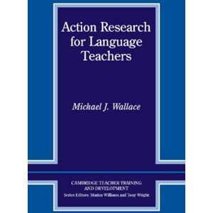 Wallace, Michael J. Action Research for Language Teachers (Cambridge Teacher Training and Development) Wallace, Michael J. Action Research for Language Teachers (Cambridge Teacher Training and Development)