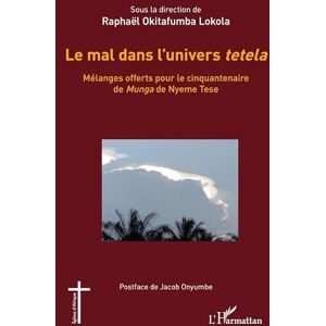 Le mal dans l’univers tetela: Mélanges offerts pour le cinquantenaire de Munga de Nyeme Tese (Églises d'Afrique) Le mal dans l’univers tetela: Mélanges offerts pour le cinquantenaire de Munga de Nyeme Tese (Églises d'Afrique)