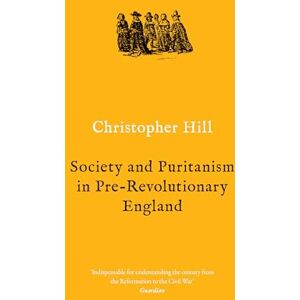 Christopher Hill Society and Puritanism in Pre-Revolutionary England ( Classics) Christopher Hill Society and Puritanism in Pre-Revolutionary England ( Classics)