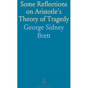 George Sidney, Brett Some Reflections on Aristotle's Theory of Tragedy George Sidney, Brett Some Reflections on Aristotle's Theory of Tragedy