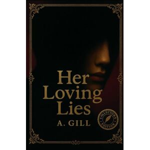 Gill, A. Her Loving Lies: A Psychological Descent into a tale of Lust, Guilt, Betrayal, and the Power of a Woman’s Silence-Cursed by Love, Haunted by the Unknown. Gill, A. Her Loving Lies: A Psychological Descent into a tale of Lust, Guilt, Betrayal, and the Power of a Woman’s Silence-Cursed by Love, Haunted by the Unknown.