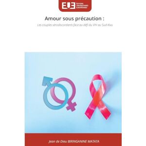 BIRINGANINE MATATA, Jean de Dieu Amour sous précaution: Les couples sérodiscordants face au défi du VIH au Sud-Kivu BIRINGANINE MATATA, Jean de Dieu Amour sous précaution: Les couples sérodiscordants face au défi du VIH au Sud-Kivu