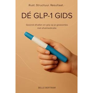 Bertram, Belle Dé GLP-1 Gids: Gezond afvallen en grip op je gewoontes met afvalmedicatie Bertram, Belle Dé GLP-1 Gids: Gezond afvallen en grip op je gewoontes met afvalmedicatie