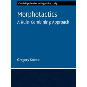 Stump Morphotactics: A Rule-Combining Approach: 169 (Cambridge Studies in Linguistics, Series Number 169) Stump Morphotactics: A Rule-Combining Approach: 169 (Cambridge Studies in Linguistics, Series Number 169)
