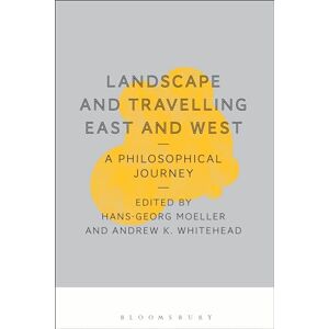 Philosophy Landscape and Travelling East and West: A Philosophical Journey Philosophy Landscape and Travelling East and West: A Philosophical Journey