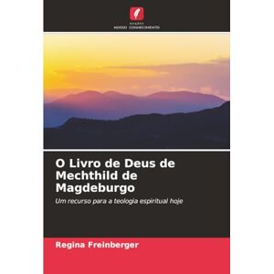 Freinberger, Regina O Livro de Deus de Mechthild de Magdeburgo: Um recurso para a teologia espiritual hoje Freinberger, Regina O Livro de Deus de Mechthild de Magdeburgo: Um recurso para a teologia espiritual hoje