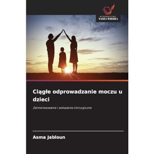 Jabloun, Asma Ciągle odprowadzanie moczu u dzieci: Zainteresowanie i wskazania chirurgiczne Jabloun, Asma Ciągle odprowadzanie moczu u dzieci: Zainteresowanie i wskazania chirurgiczne